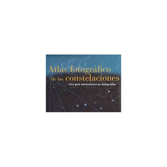 PHOTOGRAPHIC ATLAS OF THE CONSTELLATIONS: AN ASTRONOMICAL GUIDE IN PHOTOGRAPHY